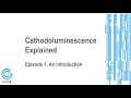 Cathodoluminescence Explained.  Episode 1:  An Introduction