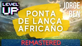 (Umbabarauma) Ponta de Lança Africano (Jorge Ben) (1976) 2021 Remastered | LevelUP Masters