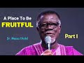 A Place To Be Fruitful || Part One || Dr. Mensa Otabil