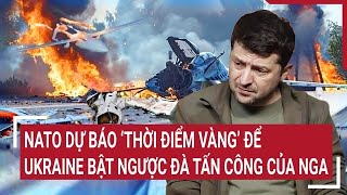 Thời sự quốc tế: NATO dự báo “thời điểm vàng” để Ukraine bật ngược đà tấn công của Nga