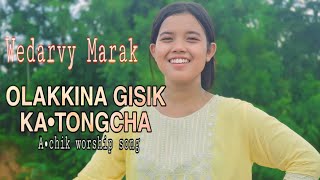 Olakkina gisik ka•tongcha || A•chik gospel cover song || Wedarvy Marak || @achikworshipsong