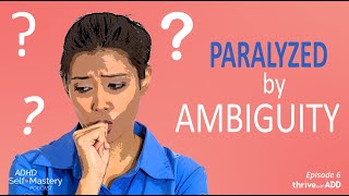 Ep. 6   Paralysis from Ambiguity