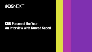 KBIS NEXTStage: KBB Person of the Year: An Interview with Nureed Saeed