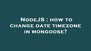 NodeJS : how to change date timezone in mongoose?