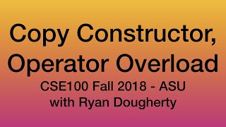 Copy Constructor, Operator Overloading - CSE100 Programming with C++ 11/05