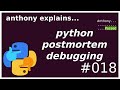 postmortem debugging in python (beginner - intermediate) anthony explains #018