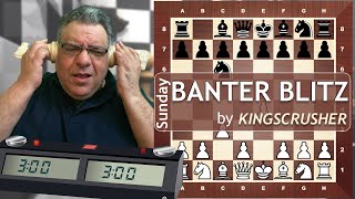 Kingscrusher Sunday Banter Blitz