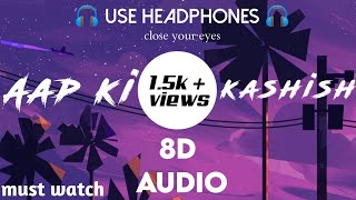 Aap ki kashish ❤️|| 8D Audio song || reverb|| Emraan Hashmi ||slowed|| 8D
