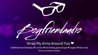 Wrap My Arms Around You [Boyfriend Roleplay][Comfort][Not Feeling Good Enough] ASMR