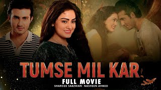 Tumse Mil Kar (تم سے مل کر) | Full Film | Shehroz Sabzwari, Nausheen Ahmed, Asif Raza Mir | C4B1G