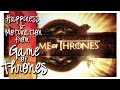 Game Of Thrones ► Happiness & Motivation