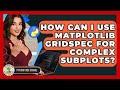 How Can I Use Matplotlib Gridspec For Complex Subplots? - Python Code School