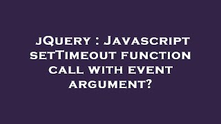 jQuery : Javascript setTimeout function call with event argument?