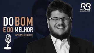 🔴 Do Bom e Do Melhor, com Danilo Gobatto - Programa de 22/02/2025