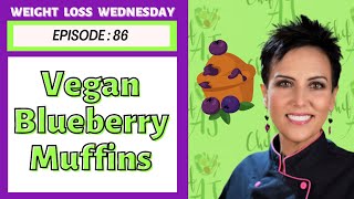 Moist VEGAN Blueberry Muffins | WEIGHT LOSS WEDNESDAY - Episode: 86