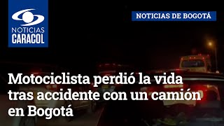 Motociclista perdió la vida tras accidente con un camión en Bogotá