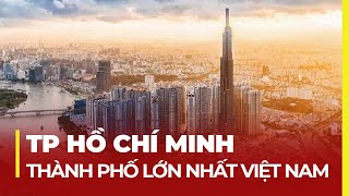 TP HỒ CHÍ MINH: LỚN NHẤT VIỆT NAM - HÒN NGỌC VIỄN ĐÔNG 1 THỜI