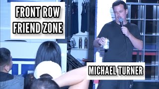Front Row Friend Zone | Michael Turner | Stand Up Comedy Crowd Work