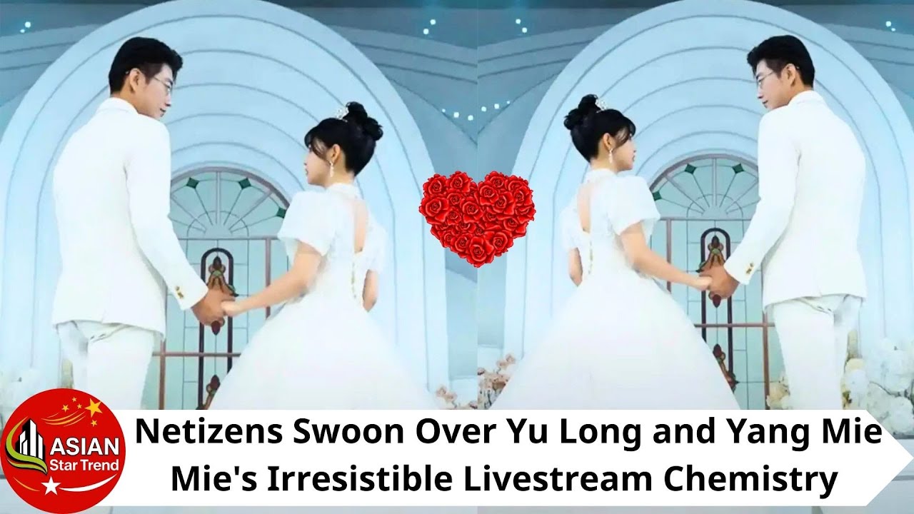 From Screen Lovers To Livestream Darlings Yu Long And Yang Mie Mie Win