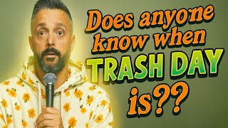 Does anyone know when trash day is?? | Nate bargatze