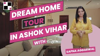 Dream Home Tour in Ashok Vihar | With Sapna Aggarwal