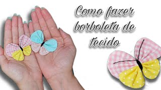 Como fazer borboleta de tecido - how to make fabric butterflies - como hacer mariposas de tela