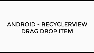 ANDROID - RECYCLERVIEW DRAG DROP ITEM TUTORIAL IN JAVA