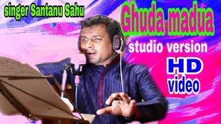 Ghuda madua||studio versions||santanu sahu new song