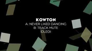 Kowton 'Never Liked Dancing' / 'Track Mute' (IDLE011)