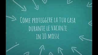 COME PROTEGGERE LA TUA CASA DURANTE LE VACANZE IN 10 MOSSE