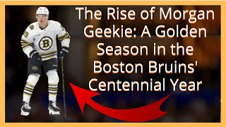 The Rise of Morgan Geekie; A Golden Season in the Boston Bruins' Centennial Year