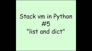 Stack vm in python #5 implementing list and dict