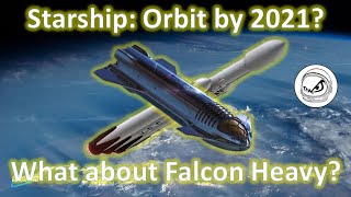 Why Starship may not make orbit in 2021 and why the SpaceX Falcon Heavy is still very important.