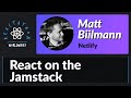 Matt Biilmann: React on the Jamstack
