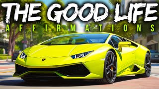 "THE GOOD LIFE" Affirmations for Success, Wealth & Happiness (WATCH THIS EVERYDAY)