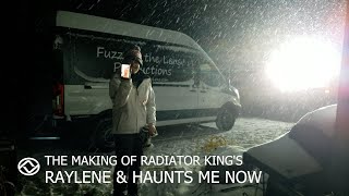 Radiator King - Raylene \u0026 Haunts Me Now Behind the Scenes