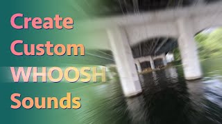 Create Custom WHOOSH Transition Sounds for Your Drone Videos