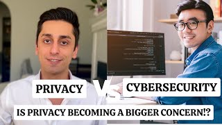 Privacy vs. Cybersecurity: Why Privacy is a BIGGER concern than Cybersecurity?