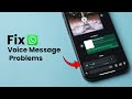 How To Fix WhatsApp Voice Message Problems?