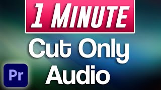 How to Cut Only Audio | Adobe Premiere Pro