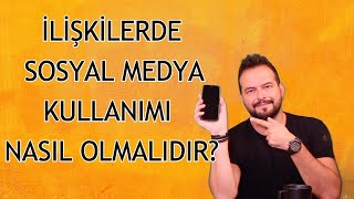 İLİŞKİ ESNASINDA SOSYAL MEDYA NASIL KULLANILMALIDIR?