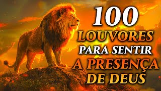 TOP Músicas Gospel - 100 LOUVORES PARA SENTIR A PRESENÇA DE DEUS - Hinos Evangélicos