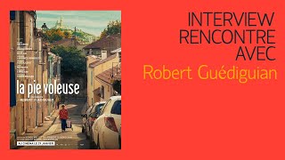 La pie voleuse – Interview de Robert Guédiguian