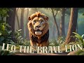 Leo the Brave Lion 🦁 | Inspiring Jungle Adventure Story for Kids | Courage & Kindness