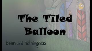The Tiled Balloon / Bean and Nothingness