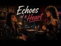 Echoes of a Heart—A Song That Will Break You Slowly Soft / Rock Classics from the 60s, 70s and 80s