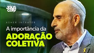 A IMPORTÂNCIA DA ADORAÇÃO COLETIVA | Asher Intrater