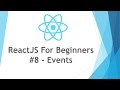 ReactJS \ React JS Tutorial For Beginners - #8 - Events