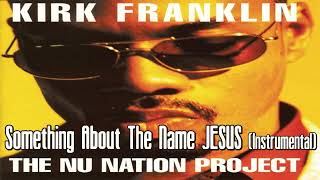 Kirk Franklin - Something About The Name JESUS (Instrumental)