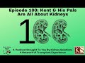 episode 100 kent u0026 his pals are all about kidneys